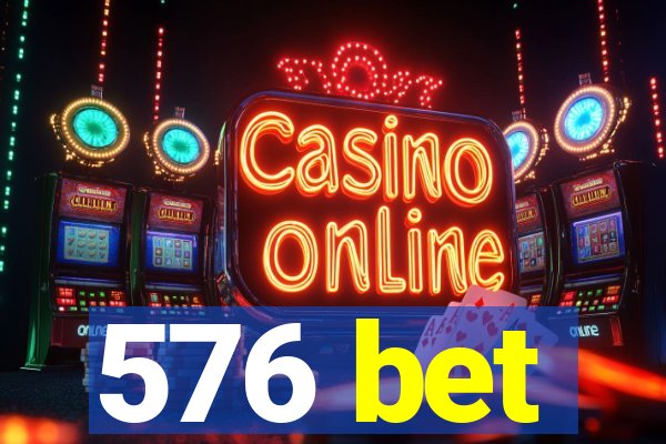 576 bet